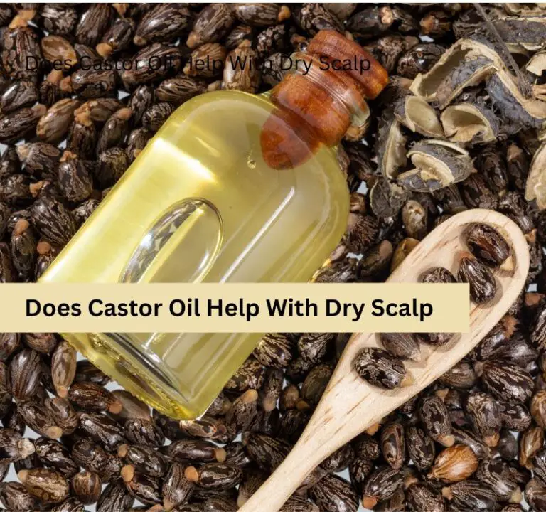 Does Castor Oil Help With Dry Scalp