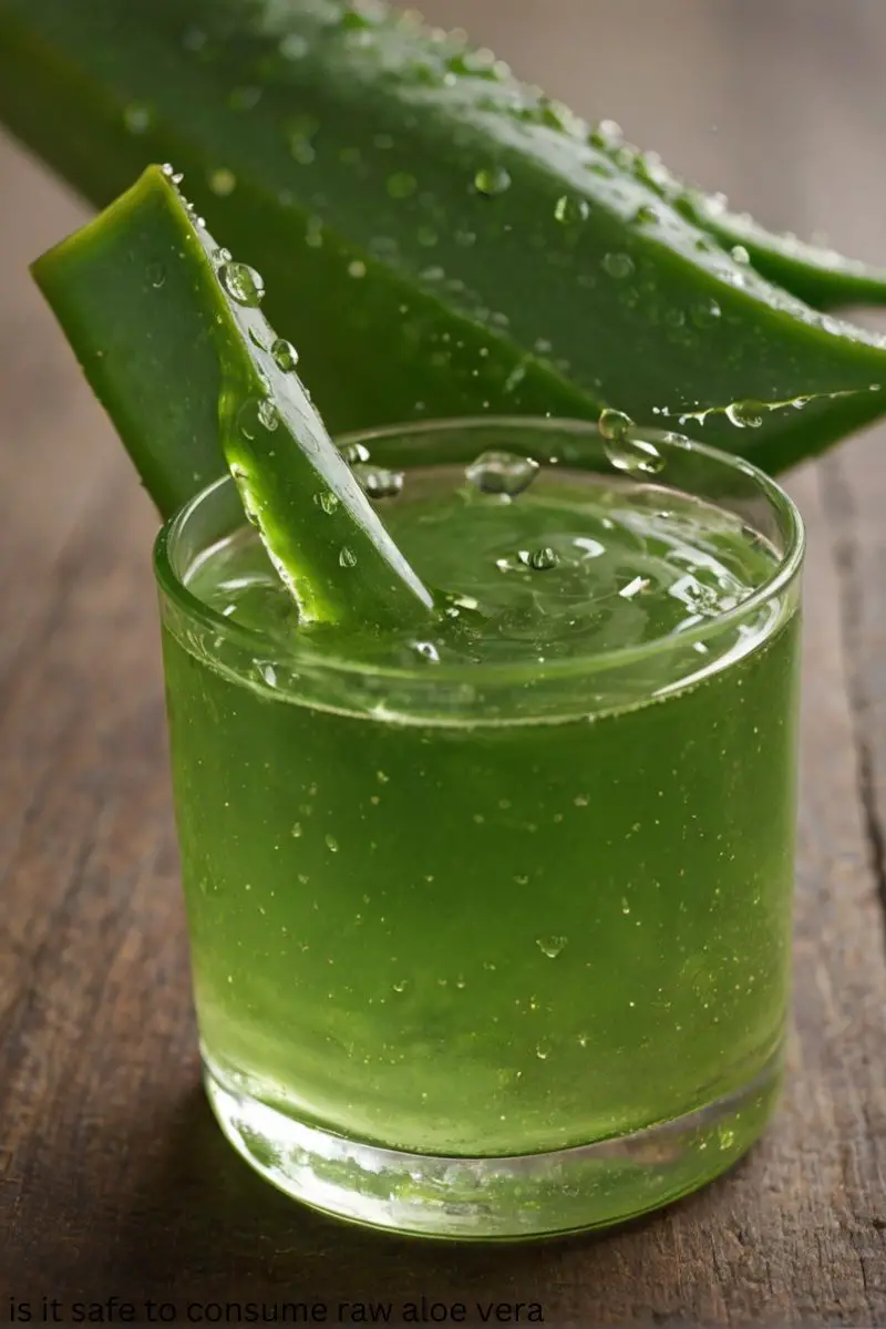  is it safe to consume raw aloe vera