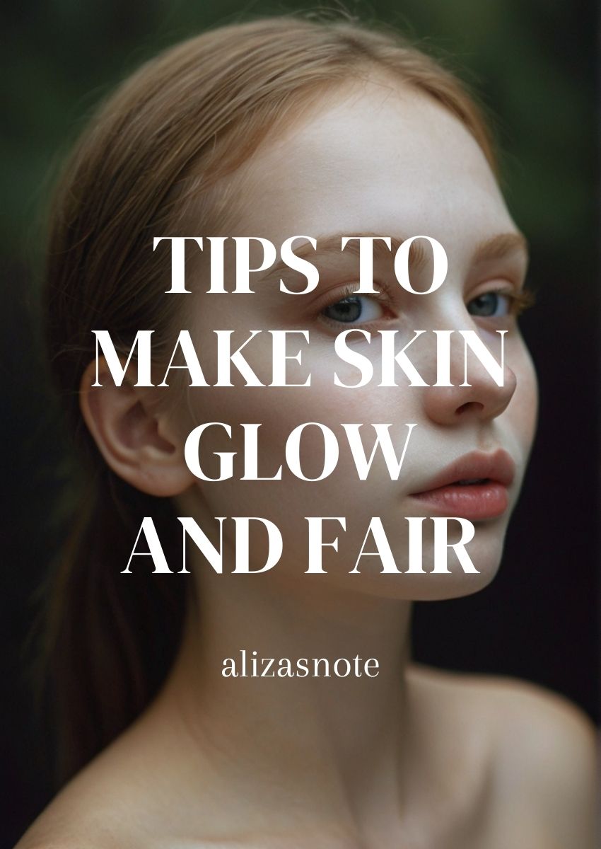 tips to make skin glow and fair 