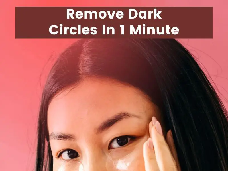 Remove Dark Circles In 1 Minute